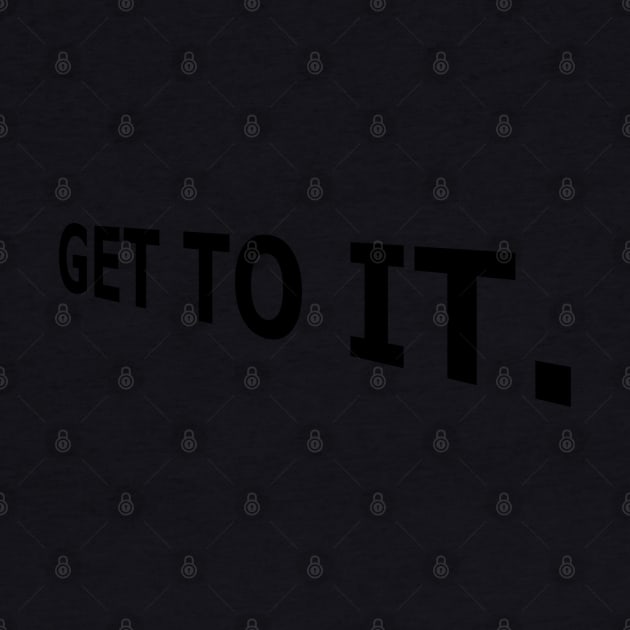 Get to it, Today, Stop Procrastination by DMcK Designs